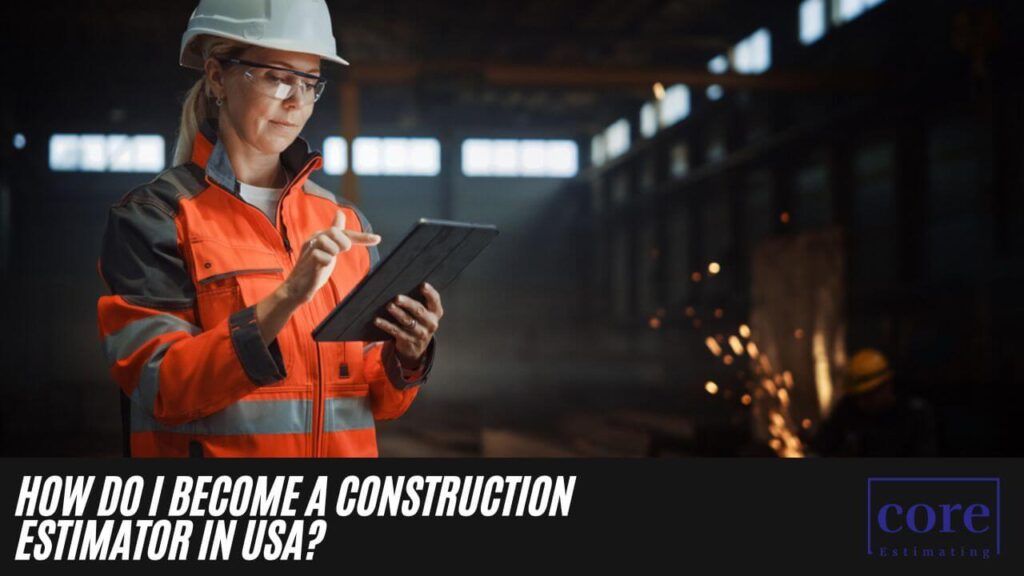 How Do I Become a Construction Estimator in USA