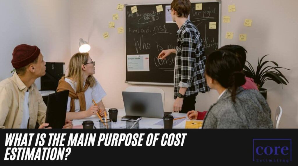What is the Main Purpose of Cost Estimation
