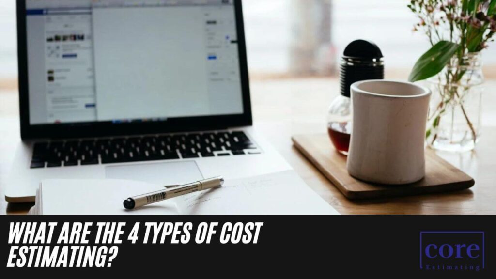 What are the 4 Types of Cost Estimating