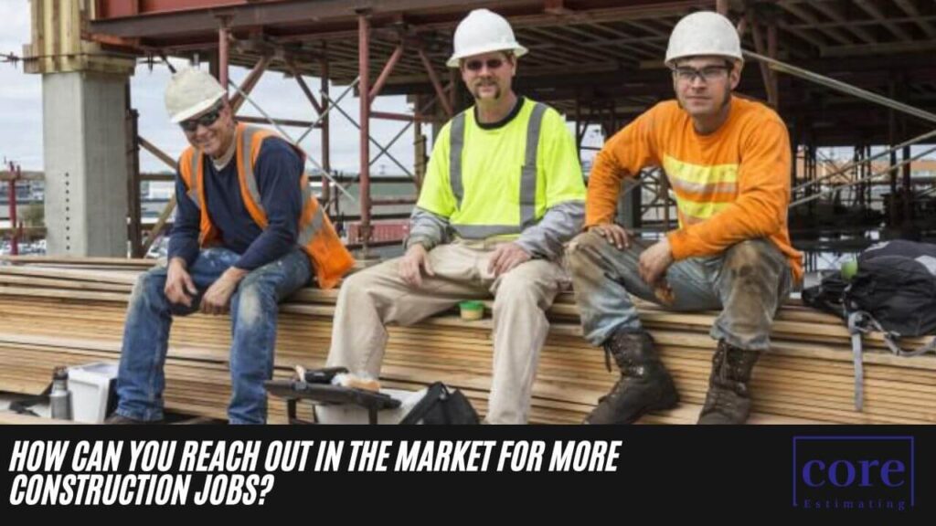 How Can You Reach Out in the Market for More Construction Jobs