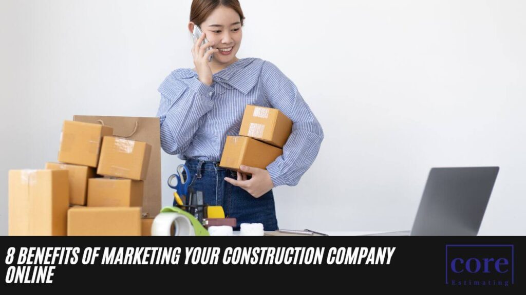 Benefits of Marketing Your Construction Company Online