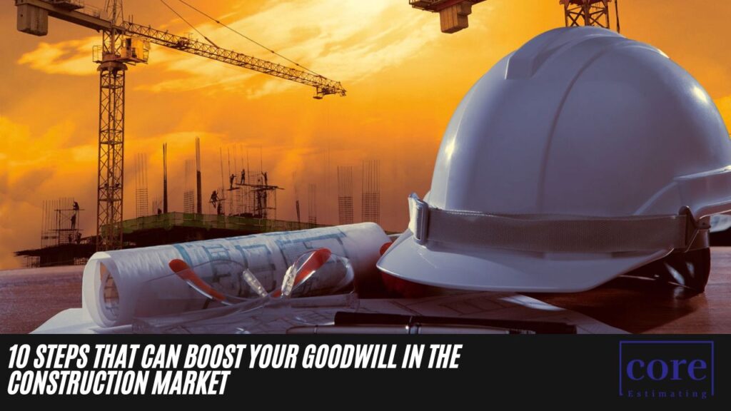 10 Steps That Can Boost Your Goodwill in the Construction Market
