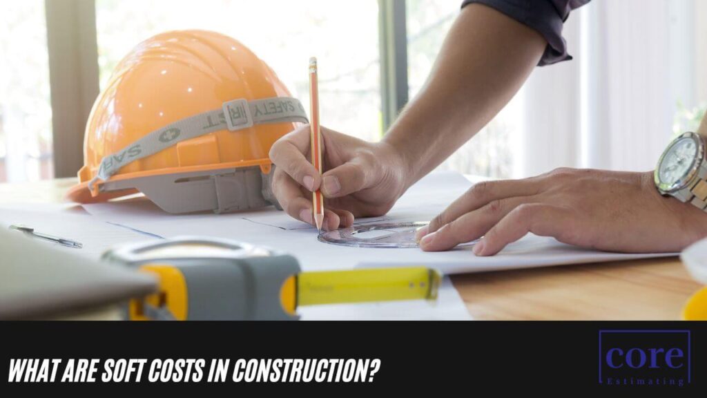What are Soft Costs in Construction